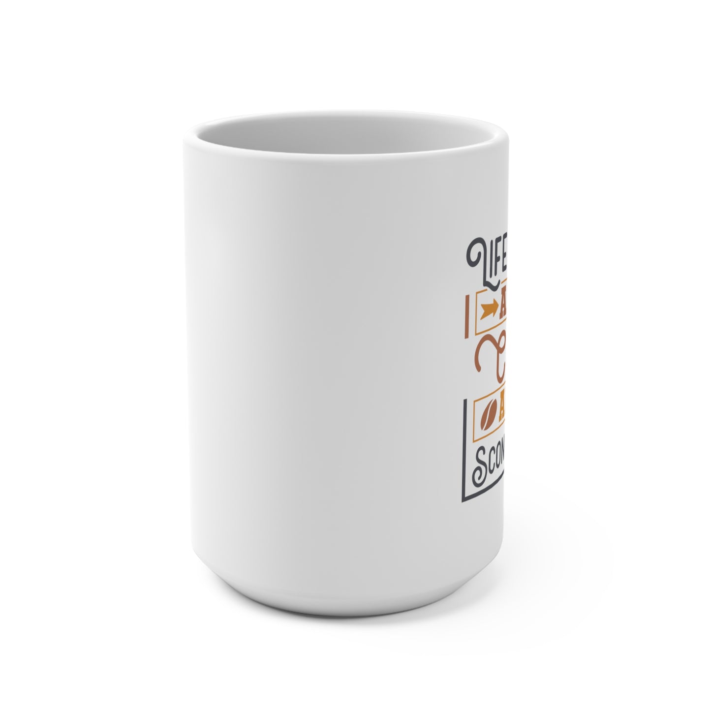 Life Begins After Coffee and a Scone or Two 15 oz Mug