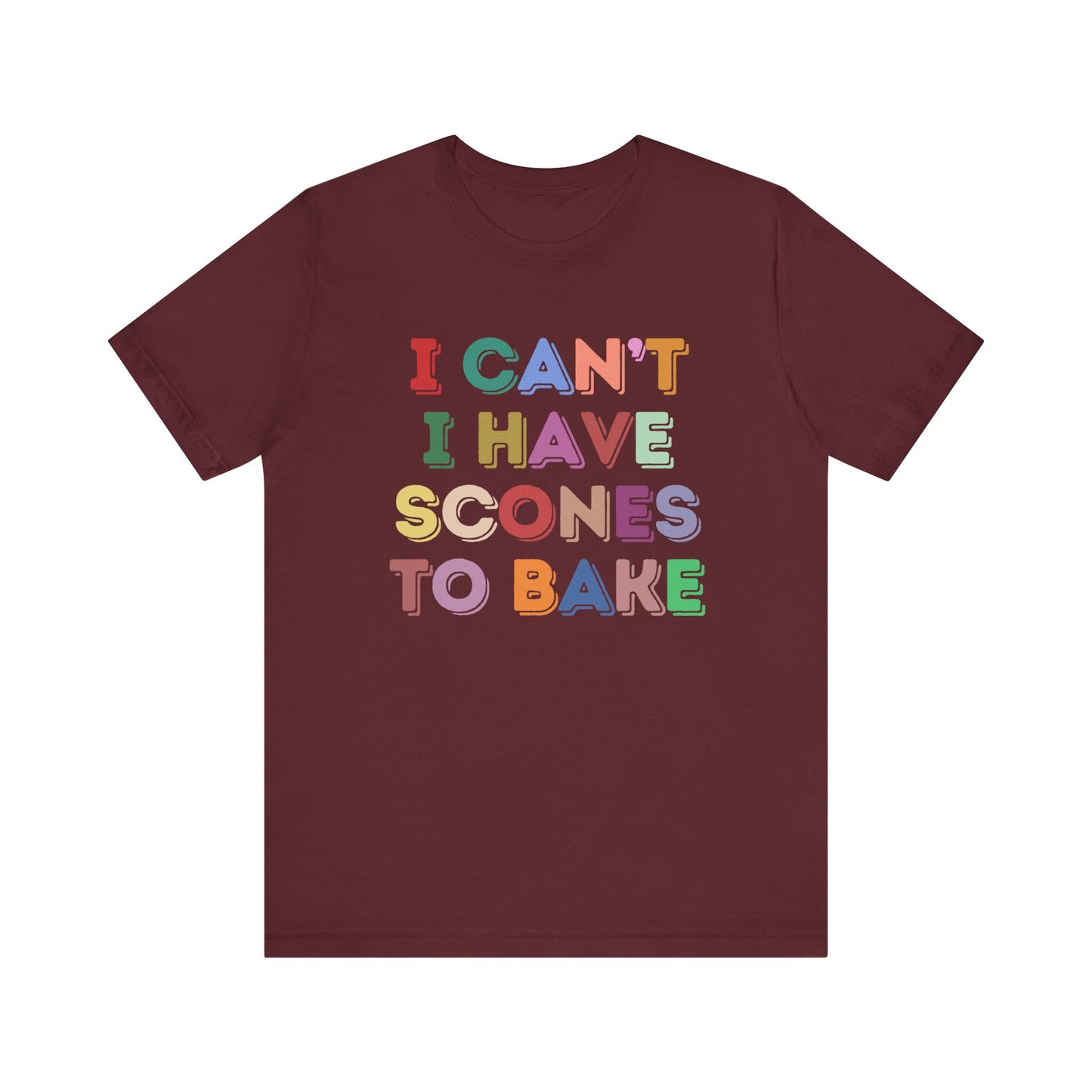 I Can't I Have Scones to Bake T-Shirt