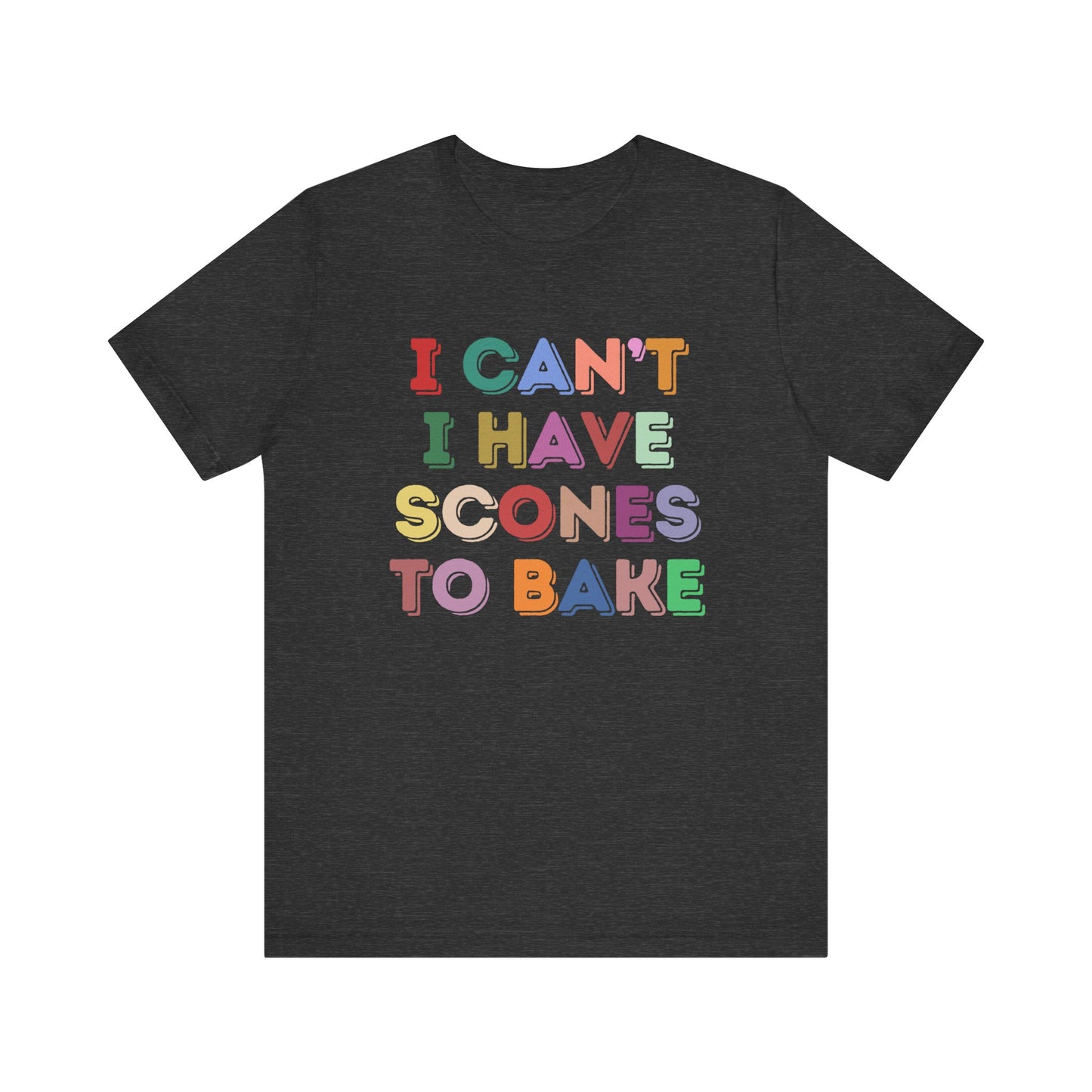 I Can't I Have Scones to Bake T-Shirt