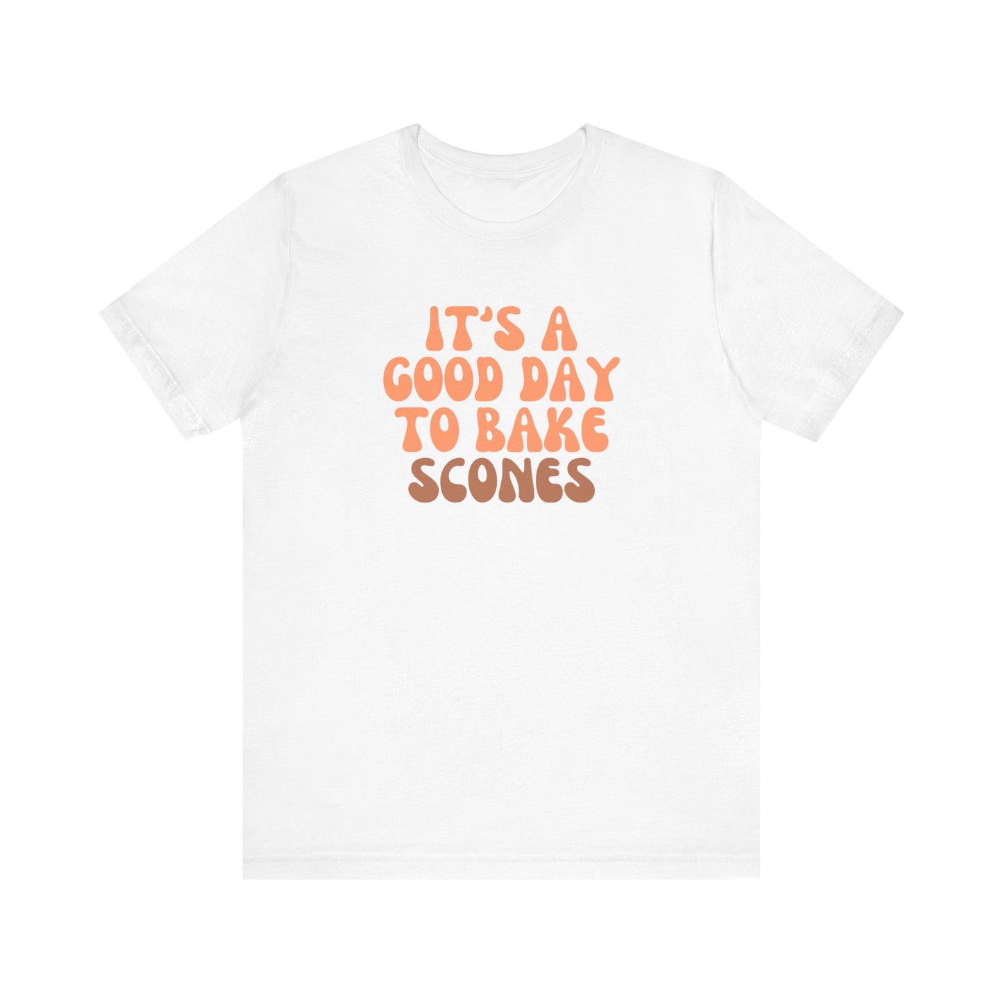 It's a Good Day to Bake Scones T-Shirt