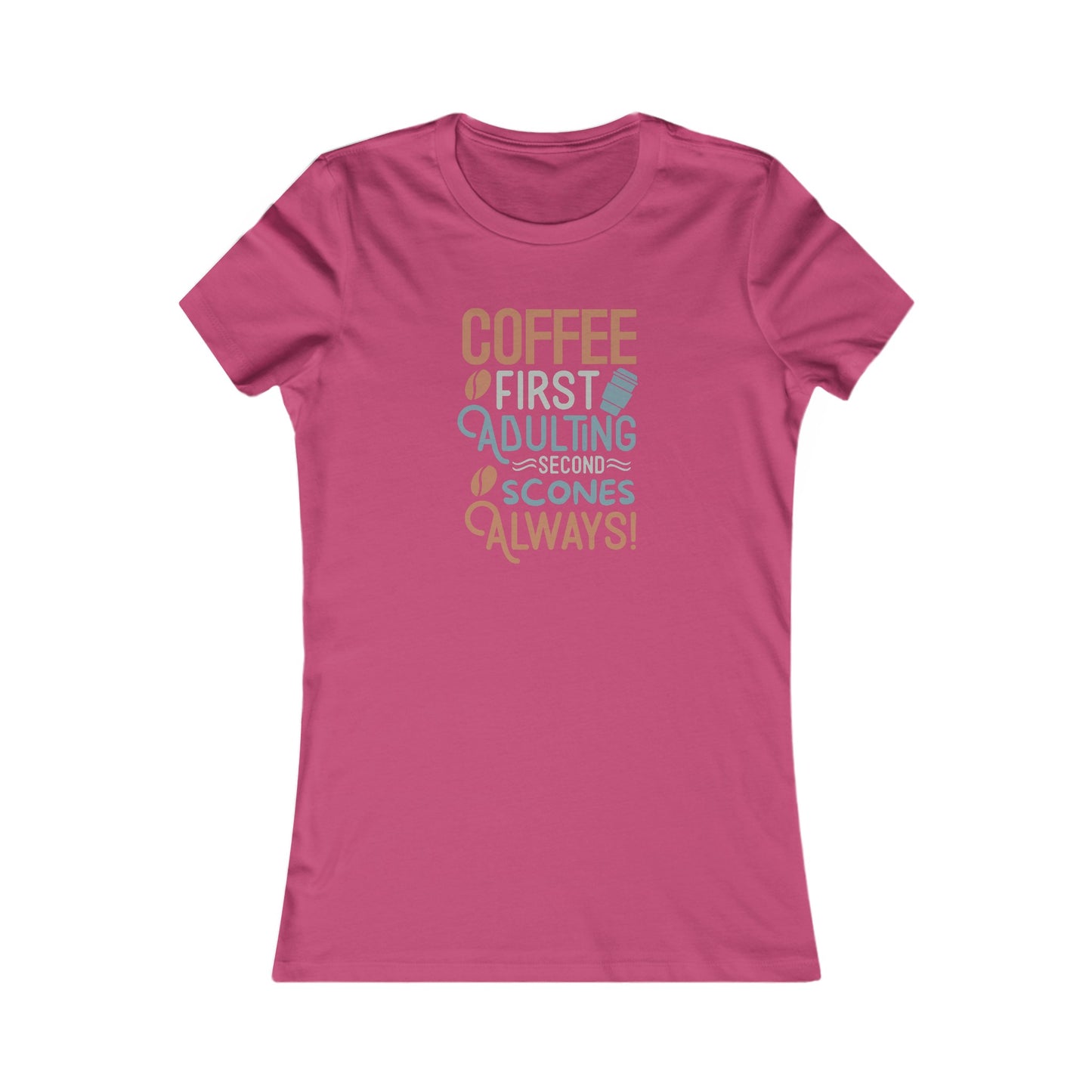 Coffee First Adulting Second Scones Always Women's T-Shirt
