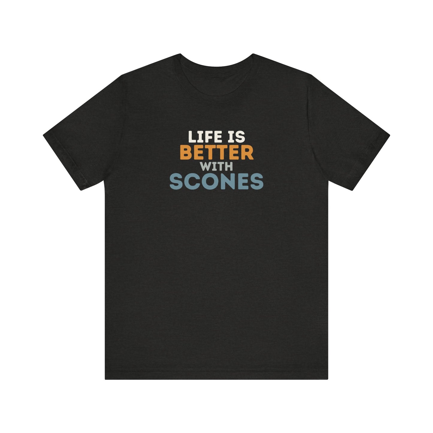 Life is Better with Scones T-Shirt
