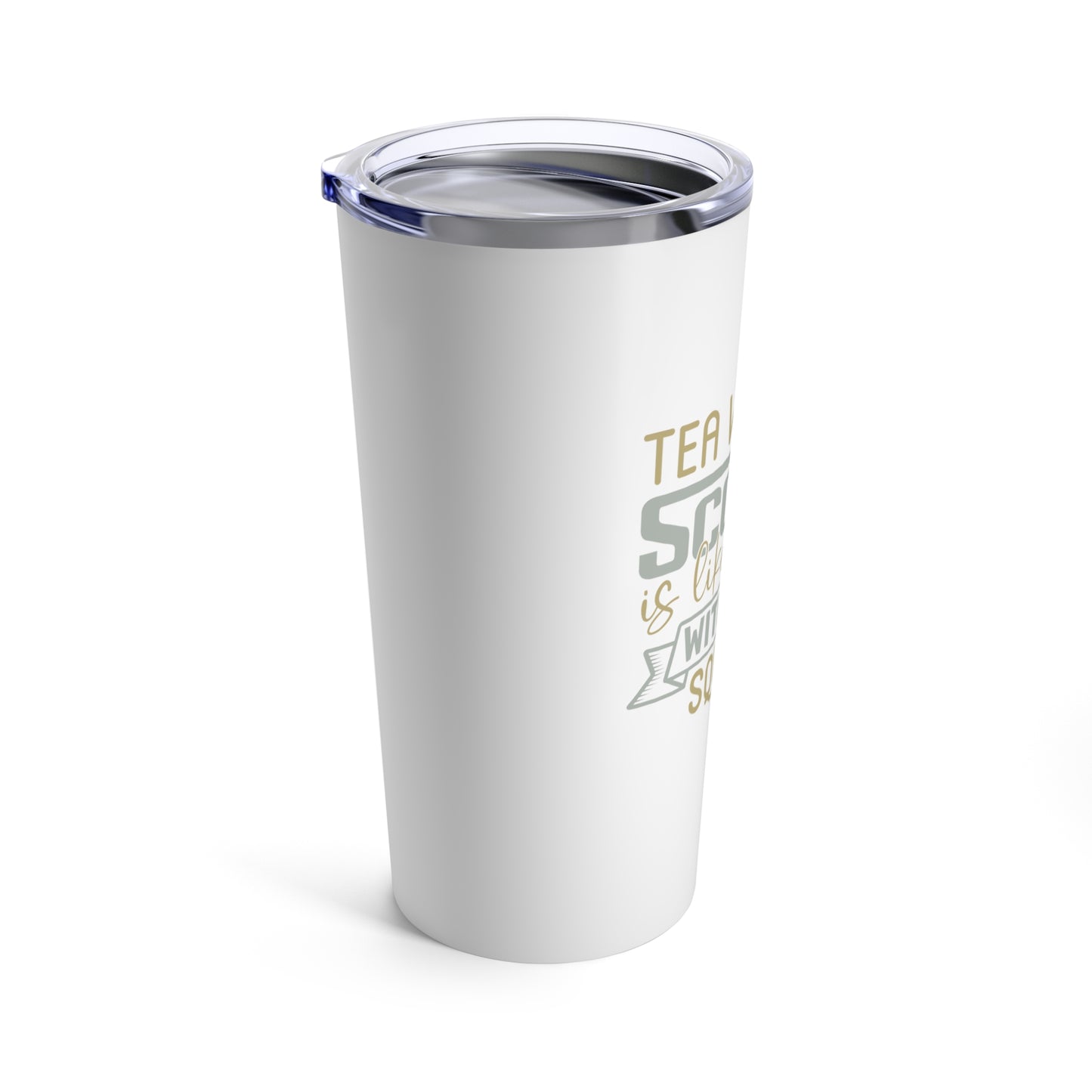 Tea Without Scones is Like a Hug Without a Squeeze 20 oz Tumbler