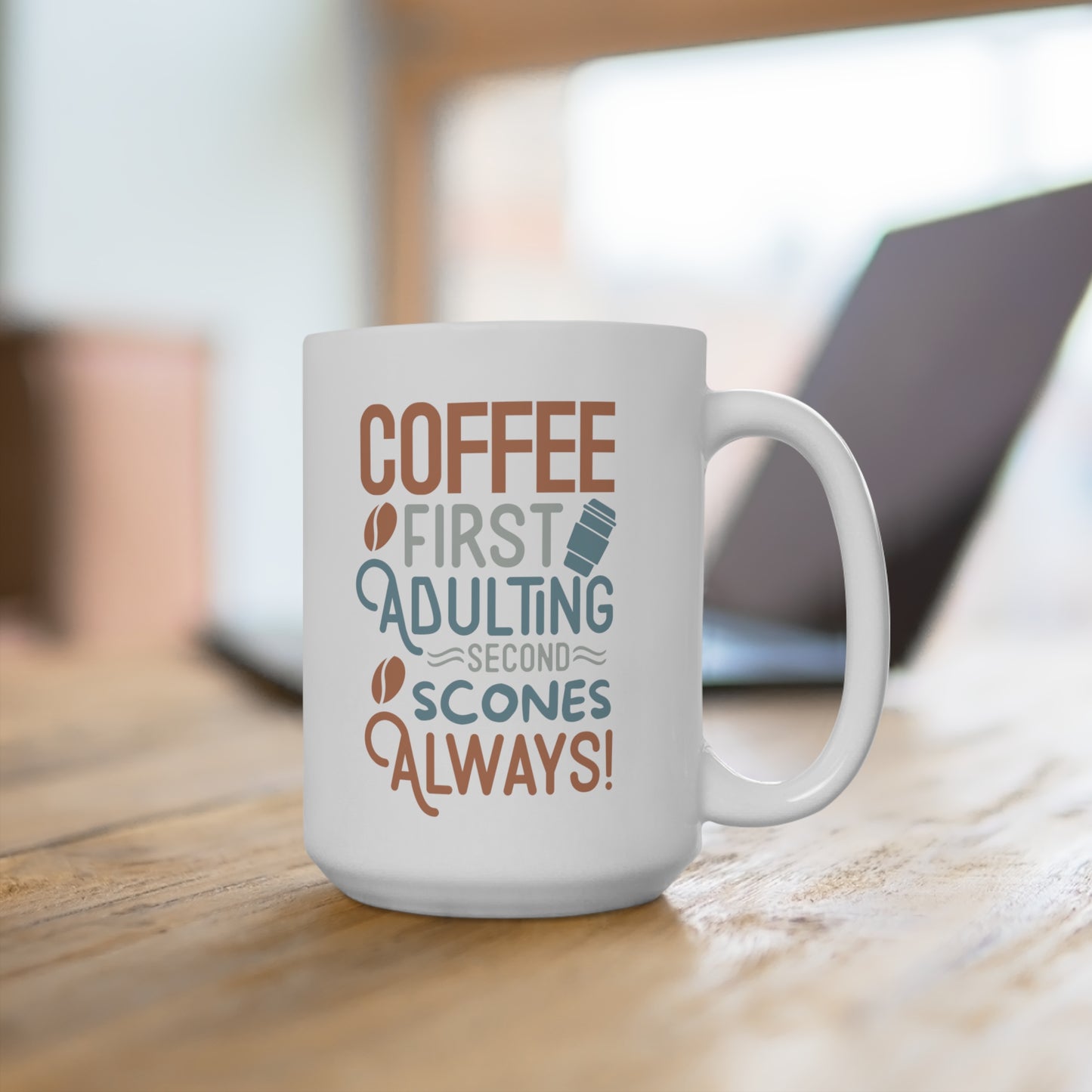 Coffee First Adulting Second Scones Always 15 oz Mug