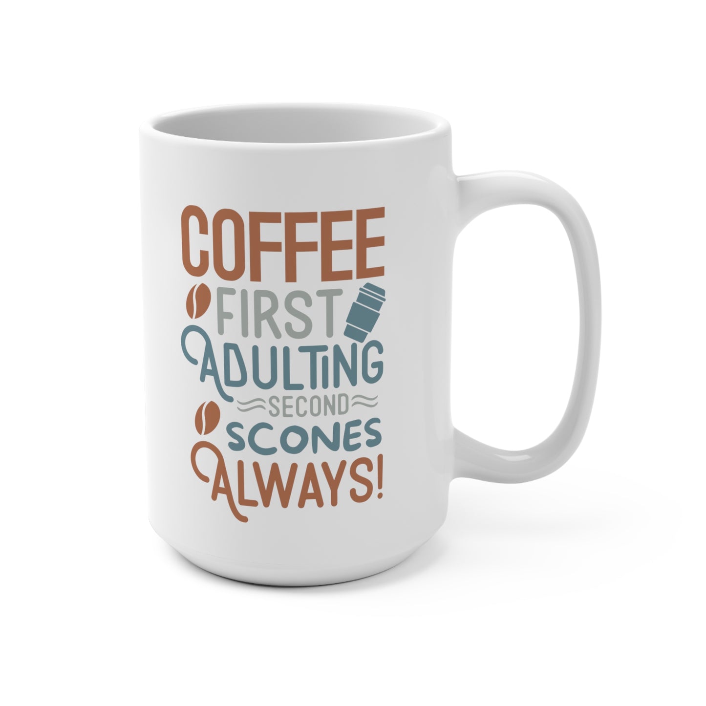 Coffee First Adulting Second Scones Always 15 oz Mug