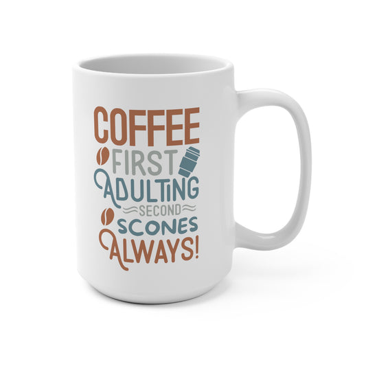 Coffee First Adulting Second Scones Always 15 oz Mug